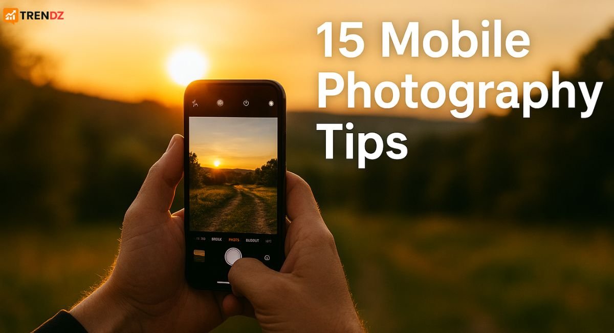 Best mobile photography tips to capture stunning photos like a pro